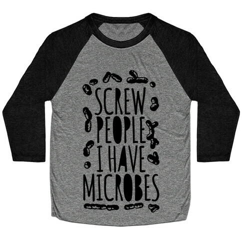 Screw People I Have Microbes Baseball Tee