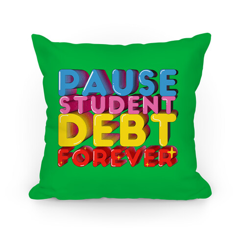 Pause Student Debt Forever  Pillow