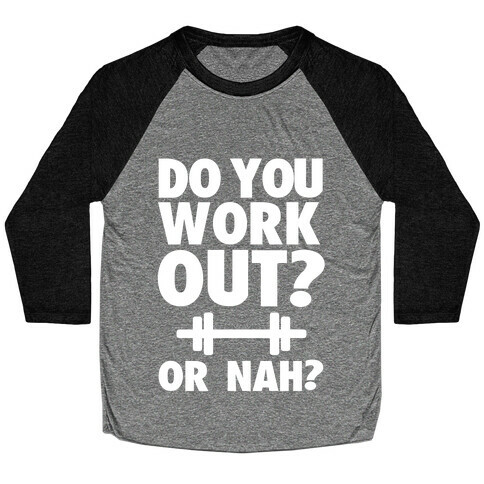 Do You Work Out? Or Nah? Baseball Tee