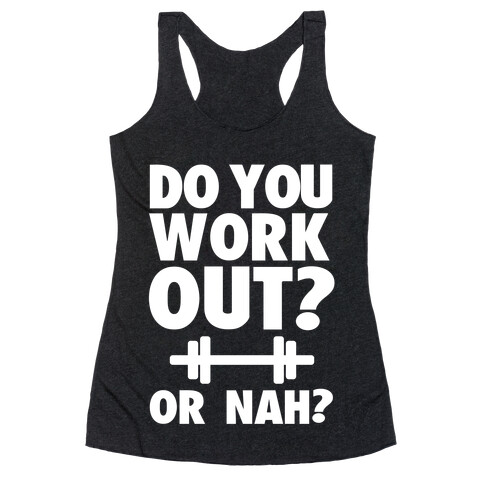 Do You Work Out? Or Nah? Racerback Tank Top
