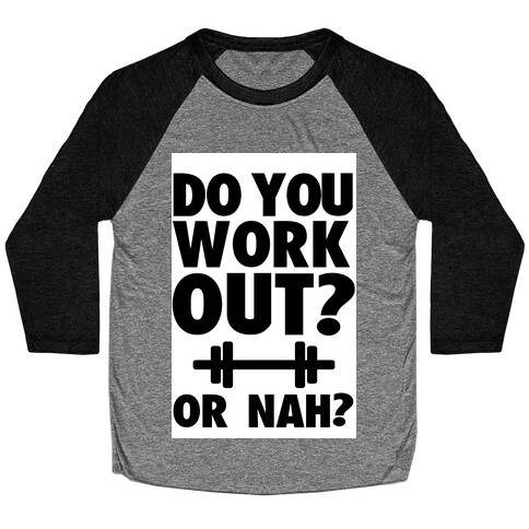 Do You Work Out? Or Nah? Baseball Tee