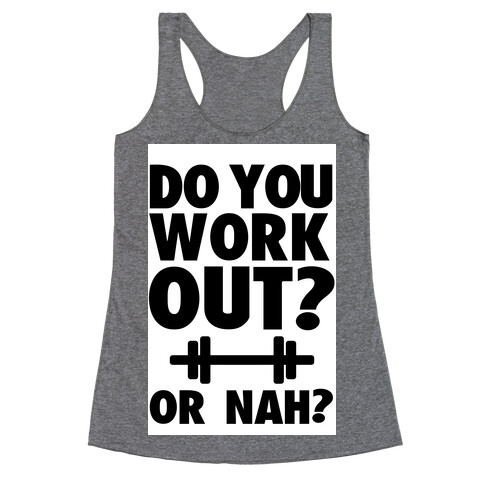 Do You Work Out? Or Nah? Racerback Tank Top