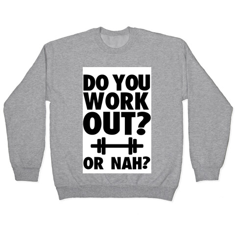 Do You Work Out? Or Nah? Pullover