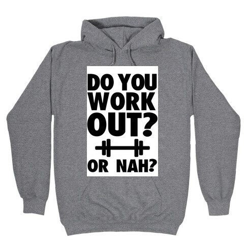 Do You Work Out? Or Nah? Hooded Sweatshirt