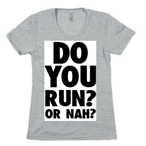 Do You Run? Or Nah? Womens T-Shirt