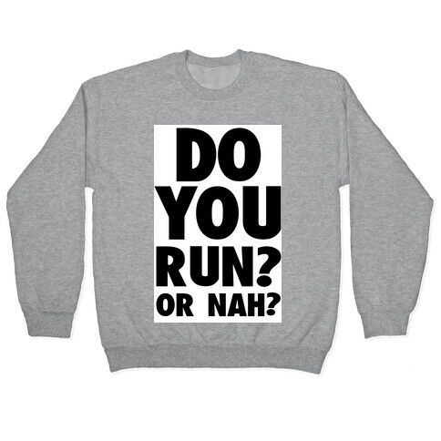 Do You Run? Or Nah? Pullover