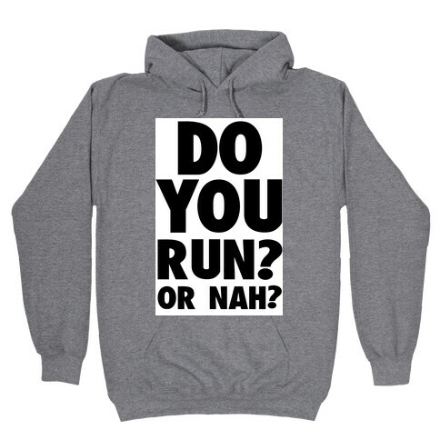 Do You Run? Or Nah? Hooded Sweatshirt