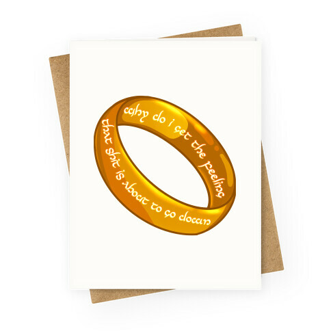 Why Do I Get the Feeling that Shit is About to Go Down One Ring Greeting Card