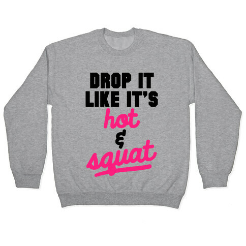 Drop It Like It's Hot & Squat Pullover