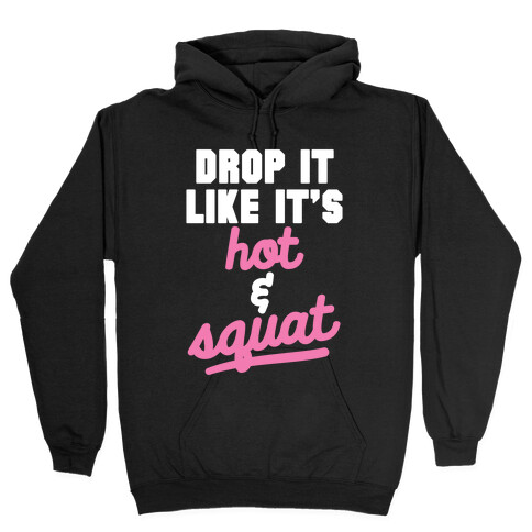 Drop It Like It's Hot & Squat Hooded Sweatshirt