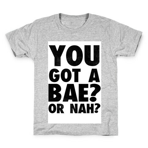 You Got a Bae? Or Nah? Kids T-Shirt