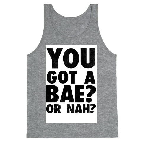 You Got a Bae? Or Nah? Tank Top