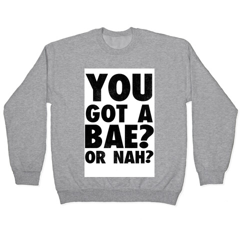 You Got a Bae? Or Nah? Pullover