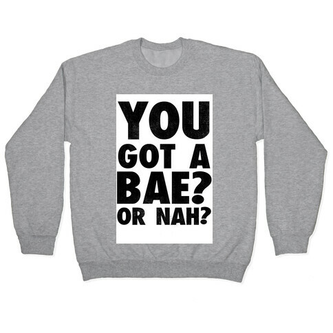 You Got a Bae? Or Nah? Pullover