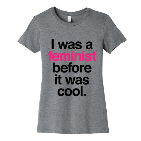 I Was A Feminist Before It Was Cool Womens T-Shirt