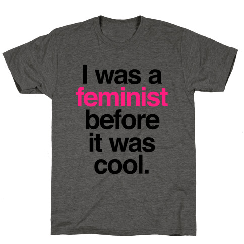 I Was A Feminist Before It Was Cool T-Shirt