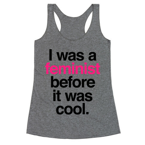 I Was A Feminist Before It Was Cool Racerback Tank Top