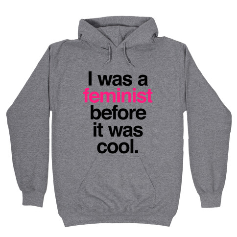 I Was A Feminist Before It Was Cool Hooded Sweatshirt