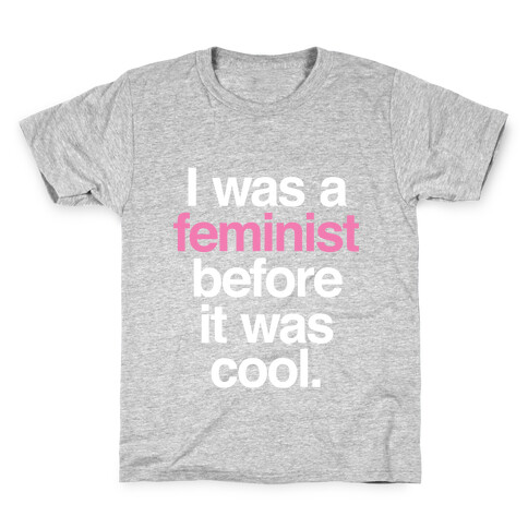 I Was A Feminist Before It Was Cool Kids T-Shirt