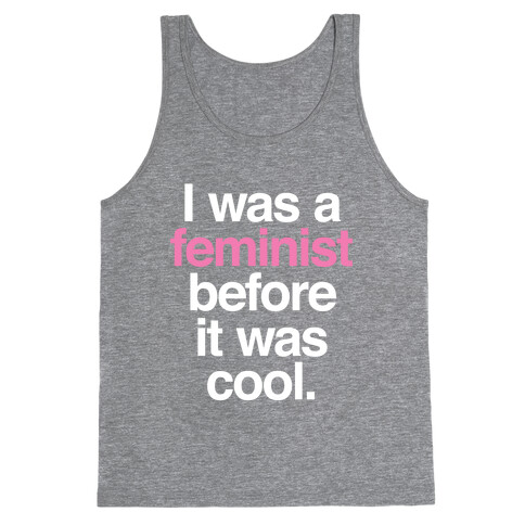 I Was A Feminist Before It Was Cool Tank Top