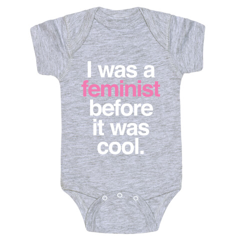 I Was A Feminist Before It Was Cool Baby One-Piece