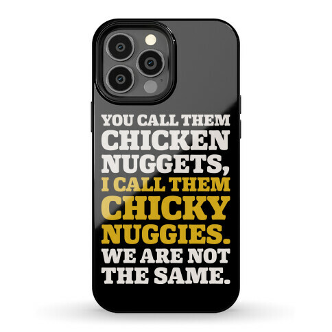 You Call Them Chicken Nuggets I Call Them Chicky Nuggies We Are Not The Same  Phone Case