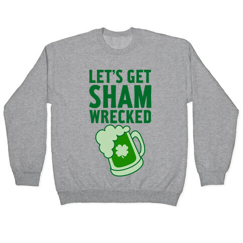 Let's Get Sham-Wrecked Pullover