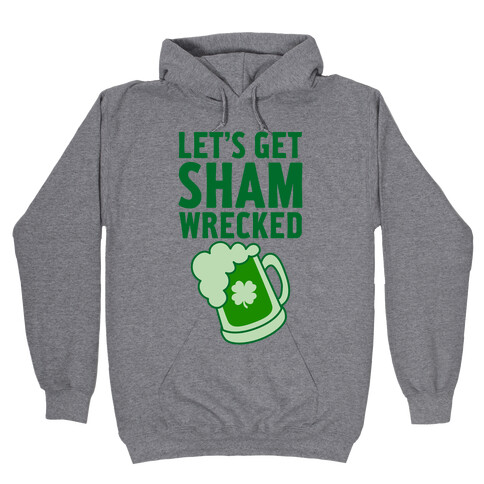 Let's Get Sham-Wrecked Hooded Sweatshirt