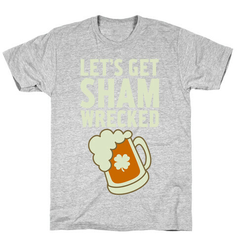 Let's Get Sham-Wrecked T-Shirt