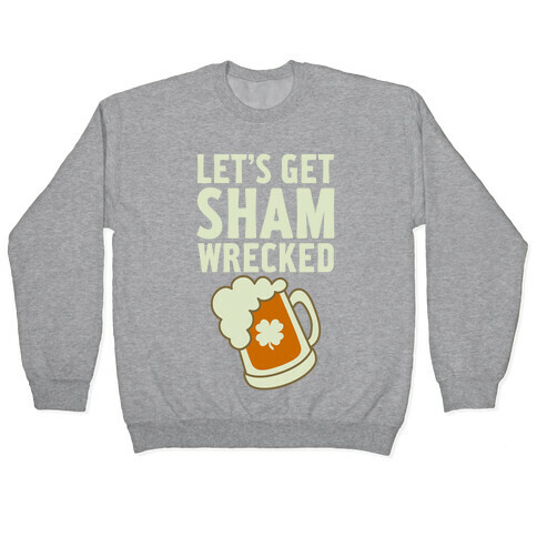 Let's Get Sham-Wrecked Pullover