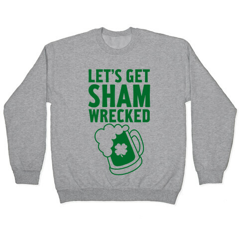 Let's Get Sham-Wrecked Pullover