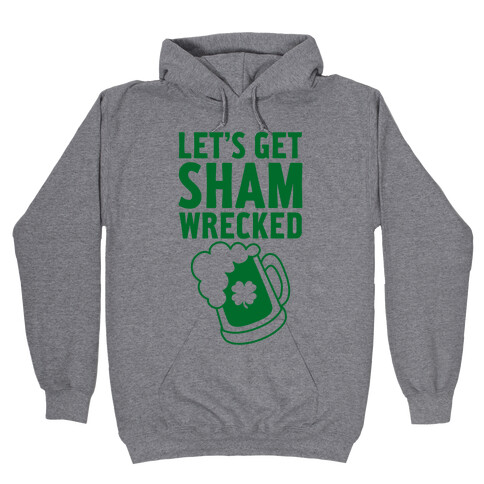 Let's Get Sham-Wrecked Hooded Sweatshirt