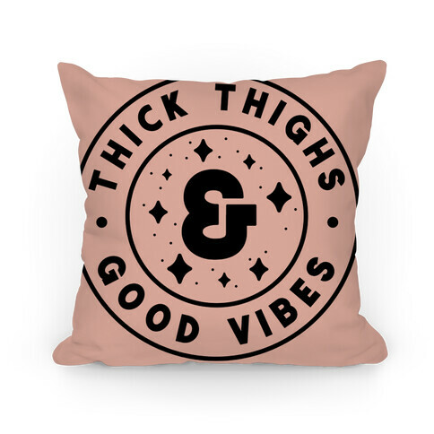 Thick Thighs & Good Vibes Pillow