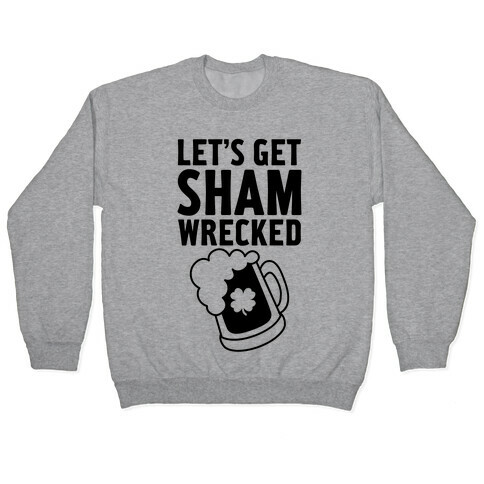 Let's Get Sham-Wrecked Pullover