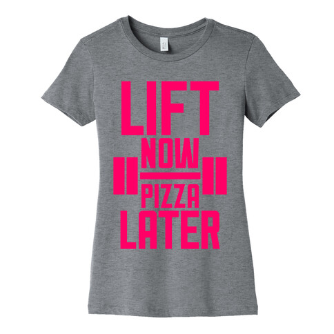 Lift Now, Pizza Later Womens T-Shirt