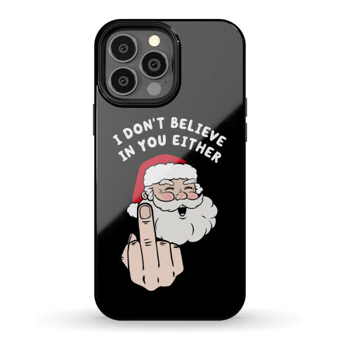 I Don't Believe In You Either Phone Case