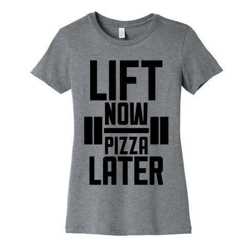 Lift Now, Pizza Later Womens T-Shirt