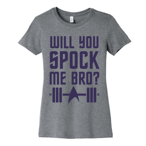 Will You Spock Me Bro Womens T-Shirt