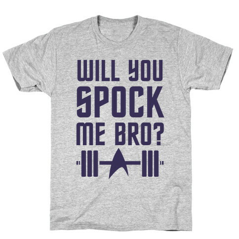 Will You Spock Me Bro T-Shirt