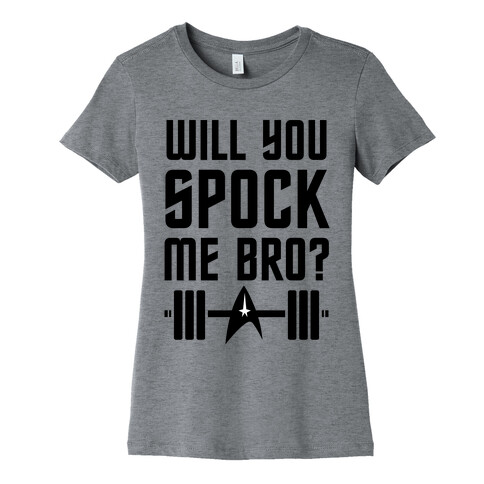 Will You Spock Me Bro Womens T-Shirt
