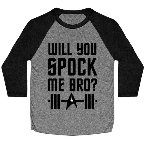 Will You Spock Me Bro Baseball Tee