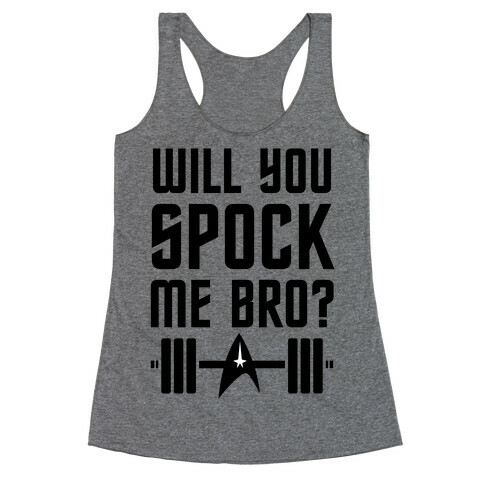 Will You Spock Me Bro Racerback Tank Top