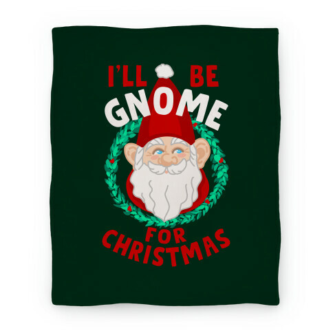 I'll Be Gnome for Christmas Blanket