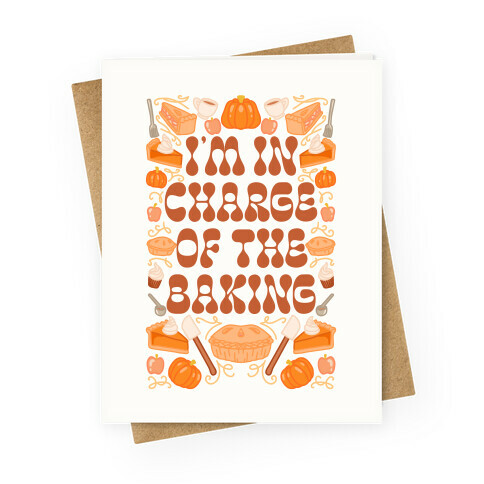 I'm In Charge Of the Baking (Thanksgiving) Greeting Card