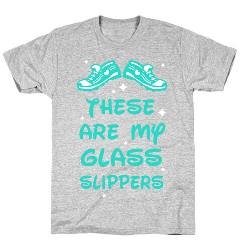 These Are My Glass Slippers T-Shirt