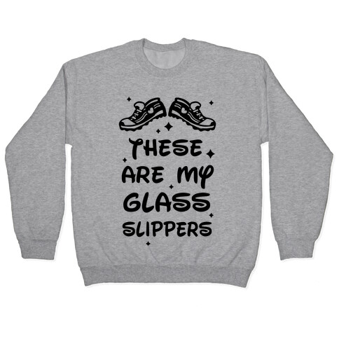 These Are My Glass Slippers Pullover