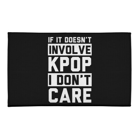 If It Doesn't Involve KPOP I Don't Care Welcome Mat
