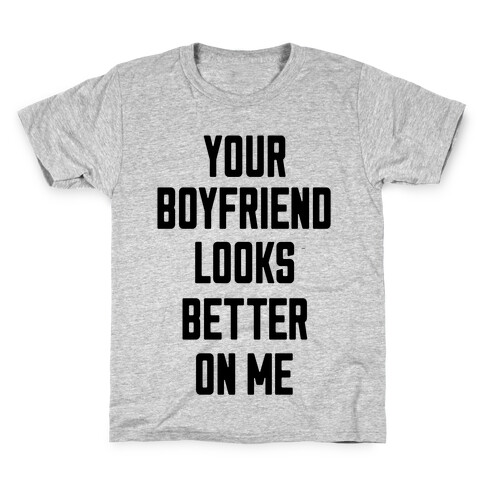 Your Boyfriend Looks Better On Me Kids T-Shirt