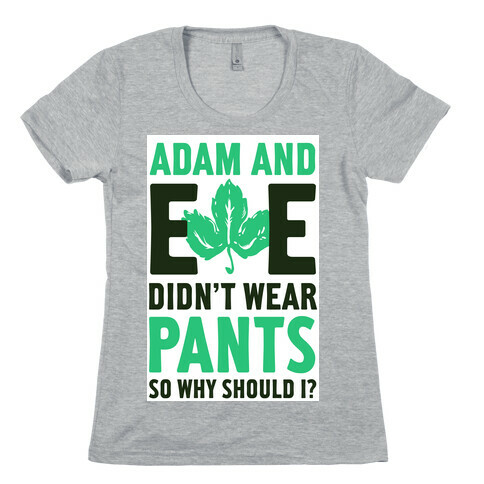 Adam and Eve Didn't Wear Pants So Why Should I? Womens T-Shirt
