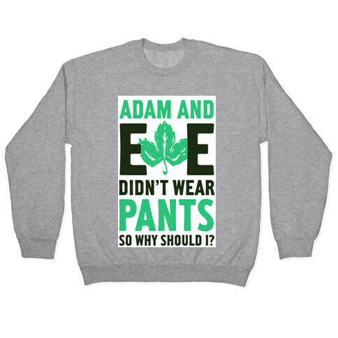 Adam and Eve Didn't Wear Pants So Why Should I? Pullover